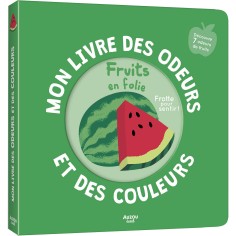 Mon livre des odeurs et des couleurs Fruits en folie - Auzou