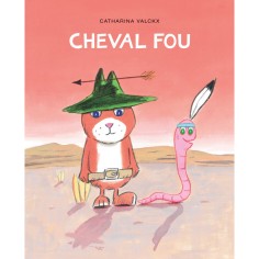 Livre Cheval fou de Catharina Valckx - Moulin Roty