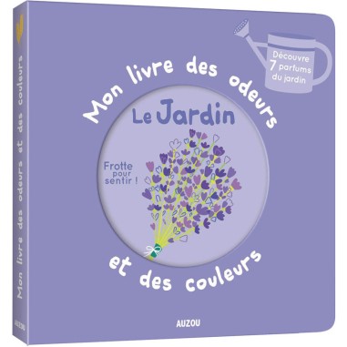 Mon livre des odeurs et des couleurs - Le jardin - Auzou