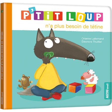 P'tit loup n'a plus besoin de tétine - Auzou