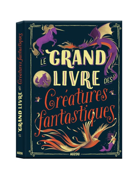 Le grand livre des créatures fantastiques - Auzou