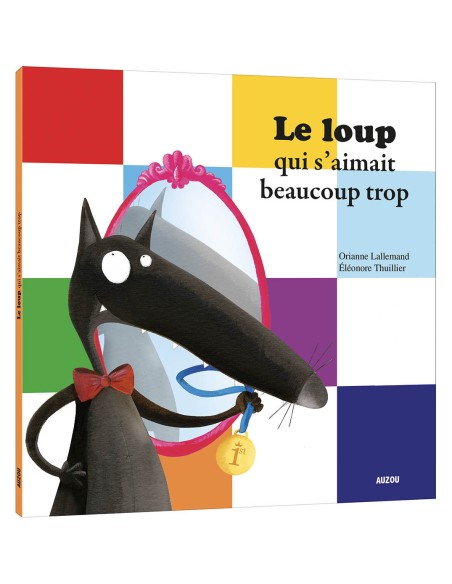 Le loup qui s'aimait beaucoup trop - Auzou