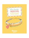 Mon superbe bijou - Mon bracelet tropicool - Auzou