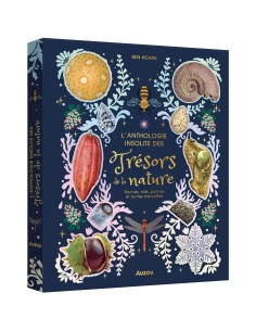 L'anthologie insolite des trésors de la nature : roches, nids, plumes et autres merveilles - Auzou